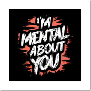 I'm Mental About You Posters and Art